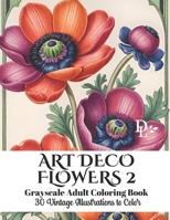 Art Deco Flowers 2 - Grayscale Adult Coloring Book: 30 Vintage Illustrations to Color B0CVTGM5NM Book Cover