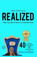 I Don't Think You've REALIZED That You Don't Have To Tolerate That B0F6TTP1K1 Book Cover