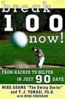 Break 100 Now: From Hacker to Golfer in Just 90 Days 0062734806 Book Cover