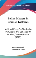 Italian Masters in German Galleries, a Critical Essay, Tr. by L.M. Richter B0BQ1JHQJ6 Book Cover