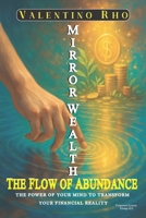 Mirror Wealth: The Flow of Abundance: THE POWER OF YOUR MIND TO TRANSFORM YOUR FINANCIAL REALITY B0FMGTFKZ6 Book Cover