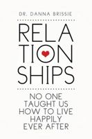 Relationships: No One Taught Us How to Live Happily Ever After 1499030509 Book Cover