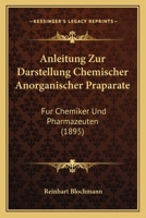 Anleitung Zur Darstellung Chemischer Anorganischer Präparate Für Chemiker Und Pharmazeuten (German Edition) 1160301425 Book Cover