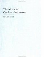 The Music of Conlon Nancarrow 0521028078 Book Cover