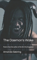 The Daemon's Wake : Poetry from the Author of the Sin City Sanguines 1688278966 Book Cover