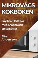 Mikrovågs kokboken: Smaksätt Ditt Kök med Snabba och Enkla Rätter (Swedish Edition) 1835791883 Book Cover