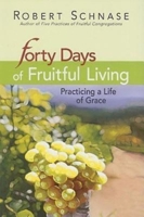 Forty Days of Fruitful Living: Practicing a Life of Grace 1426715943 Book Cover