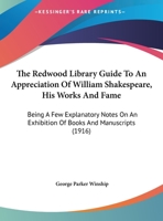 The Redwood Library Guide To An Appreciation Of William Shakespeare, His Works And Fame: Being A Few Explanatory Notes On An Exhibition Of Books And Manuscripts 1437160859 Book Cover