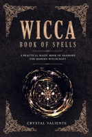 Wicca Book of Spells: A Practical Magic Book of Shadows for Modern Witchcraft 1701859629 Book Cover