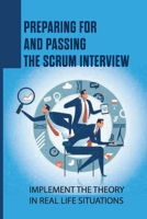 Preparing For And Passing The Scrum Interview: Implement The Theory In Real Life Situations: Integrate Scrum Into The Organization B09B51QNCW Book Cover