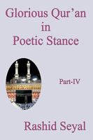 Glorious Qur'an in Poetic Stance, Part IV: With Scientific Elucidations 1440161151 Book Cover