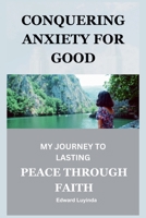 Conquering Anxiety for Good B0DWQJSP6R Book Cover