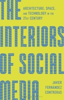 Interiors of Social Media : Architecture, Space, and Technology in the 21st Century 1350537438 Book Cover