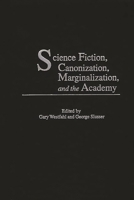 Science Fiction, Canonization, Marginalization, and the Academy 0313320640 Book Cover