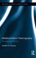 Medieval Islamic Historiography: Remembering Rebellion 1138952567 Book Cover