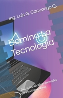 Domina La Tecnología: Trucos tecnológicos esenciales para la vida moderna (Spanish Edition) B0C4N2BRNV Book Cover