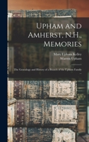 Upham and Amherst, N. H., Memories: The Genealogy and History of a Branch of the Upham Family (Classic Reprint) 3337726690 Book Cover
