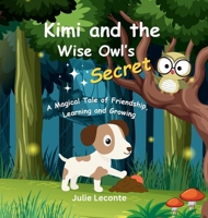 Kimi and the Wise Owl's Secret: A Magical Tale of Friendship, Learning and Growing (Growup Smarter Kids) 176364961X Book Cover