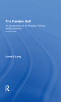 Persian Gulf: An Introduction to Its Peoples, Politics, and Economics. Rev Ed (Westview Special Studies on the Middle East) 0367294745 Book Cover