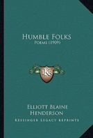 Humble Folks: Poems (1909) 0548563438 Book Cover