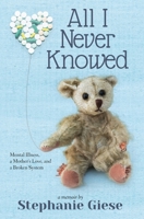 All I Never Knowed: Mental Illness, a Mother's Love, and a Broken System 1737206803 Book Cover