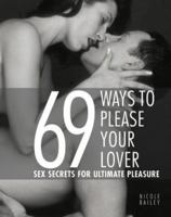 69 Ways to Please Your Lover: Sex Secrets for Ultimate Pleasure 1844835693 Book Cover