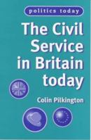 The Civil Service in Britain Today (Politics Today) 0719052246 Book Cover