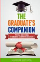The Graduate's Companion: 7 Vital Questions to Answer Before Graduation 1909326348 Book Cover
