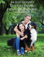 An Eco-friendly Guide To Raising A Happy, Healthy Dog 1477514570 Book Cover
