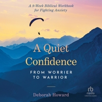A Quiet Confidence: From Worrier to Warrior, a 9-Week Biblical Workbook for Fighting Anxiety B0GXCK6BHN Book Cover