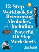 12-Step Workbook for Recovering Alcoholics, Including Powerful 4th-Step Worksheets: 2025 Revised Edition 1778837441 Book Cover
