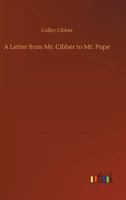 A letter from Mr. Cibber to Mr. Pope 9356718814 Book Cover