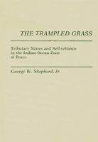 The Trampled Grass: Tributary States and Self-Reliance in the Indian Ocean Zone 0275926087 Book Cover
