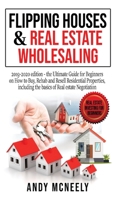 Flipping Houses and Real Estate Wholesaling: 2019-2020 edition - the Ultimate Guide for Beginners on How to Buy, Rehab and Resell Residential Properties, including the basics of Real estate Negotiatio 1801441049 Book Cover