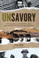 UnSavory: African Stories of Wildlife, War, and the Birth of Holistic Management B0GL3YPJCC Book Cover