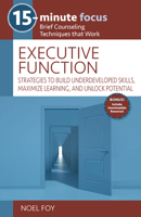 15-Minute Focus: Executive Function: Strategies to Build Underdeveloped Skills, Maximize Learning, and Unlock Potential 1953945937 Book Cover