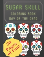 Sugar Skull Coloring Book Day of the Dead: Coloring book for adults with Fun sugar skull and day of the dead designs! Fun relaxation patterns to color. B08JF5KNLY Book Cover