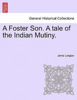 A Foster Son. A tale of the Indian Mutiny. 1241365717 Book Cover