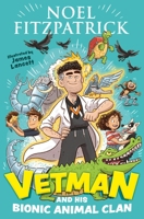 Vetman and his Bionic Animal Clan: An amazing animal adventure from the nation's favourite Supervet 144496593X Book Cover