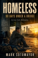 Homeless: 90 Days Under A Bridge B0FM4GS6J9 Book Cover