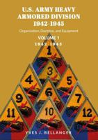 U.S. ARMY HEAVY ARMORED DIVISION, 1942-1945, VOLUME I: ORGANIZATION, DOCTRINE, EQUIPMENT 2951193734 Book Cover