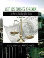 Let Us Bring Order Workbook: 12 Steps to Unlocking Your Sucess 0988263246 Book Cover