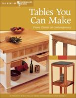 Tables You Can Make: From Classic to Contemporary (The Best of Woodworker's Journal series) 1565233611 Book Cover