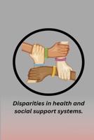 Disparities In health and Social Support Systems 1805299824 Book Cover