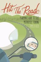 Hit the Road: A Woman's Guide to Solo Motorcycle Touring 0984047328 Book Cover