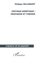 Critique génétique : pratiques et théorie (L'Oeuvre Et La Psyché) (French Edition) 2296028594 Book Cover