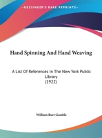 Hand Spinning And Hand Weaving: A List Of References In The New York Public Library (1922) 0526252685 Book Cover