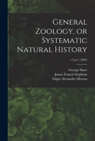 General Zoology, or Systematic Natural History; v.7: pt.1 1014391768 Book Cover