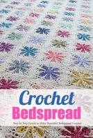 Crochet Bedspread: Step by Step Guide to Make Beautiful Bedspread Crochet: Book Gift for Women B08JJ915XW Book Cover