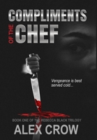 Compliments of the Chef: Book 1 of The Rebecca Black Trilogy 0998430900 Book Cover